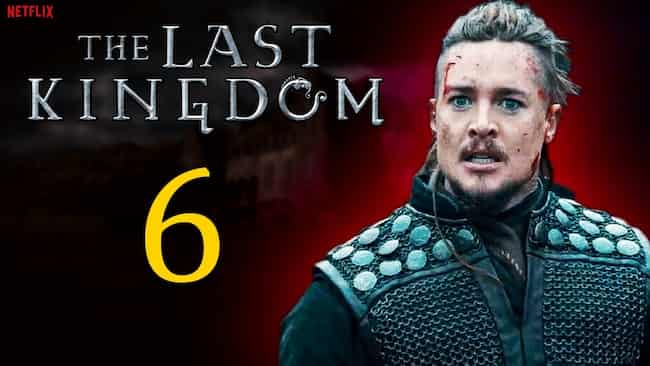 The Last Kingdom Season 6 Release Date, Cast, Storyline, Trailer ...