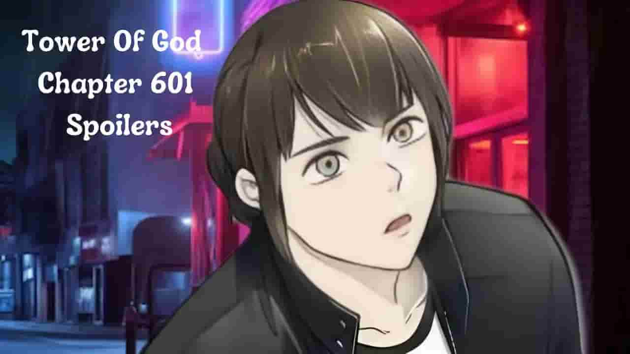 Tower Of God Chapter 601 Release Date, Cast, Storyline, Trailer Release ...