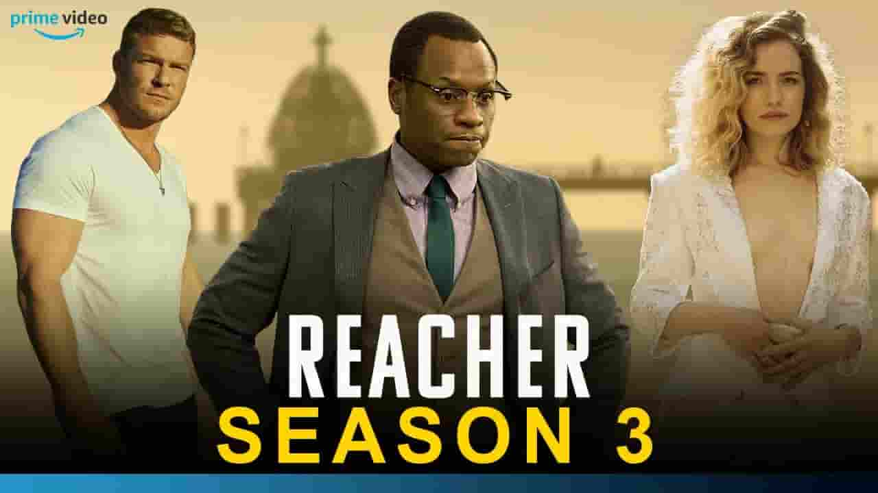 Reacher Season 3 Release Date, Cast, Storyline, Trailer Release, and